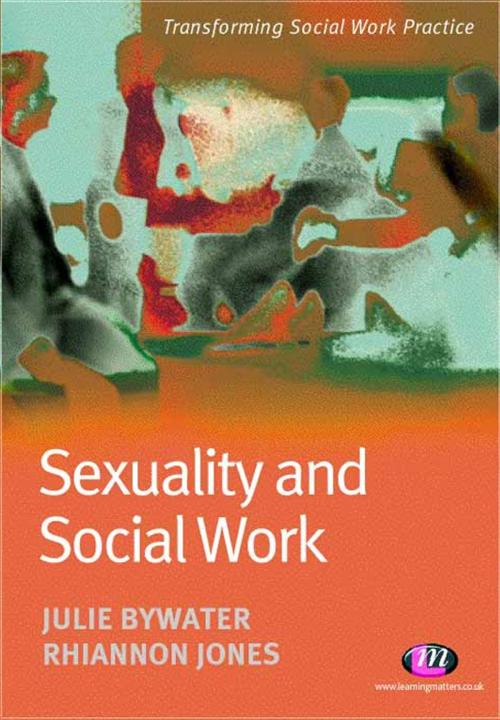 Cover of the book Sexuality and Social Work by Miss Julie Bywater, Rhiannon Jones, SAGE Publications