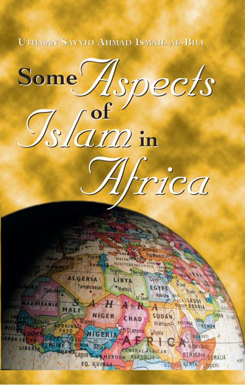 Cover of the book Some Aspects of Islam in Africa by Uthman Sayyid Ahmad Al-Bili, Garnet Publishing (UK) Ltd