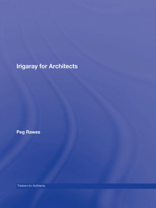 Cover of the book Irigaray for Architects by Peg Rawes, Taylor and Francis