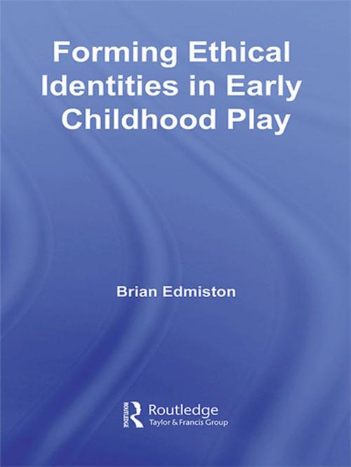 Cover of the book Forming Ethical Identities in Early Childhood Play by Brian Edmiston, Taylor and Francis