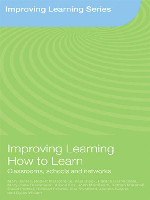 Cover of the book Improving Learning How to Learn by Mary James, Robert McCormick, Paul Black, Patrick Carmichael, Mary-Jane Drummond, Alison Fox, John MacBeath, Bethan Marshall, David Pedder, Richard Procter, Sue Swaffield, Joanna Swann, Dylan Wiliam, Taylor and Francis