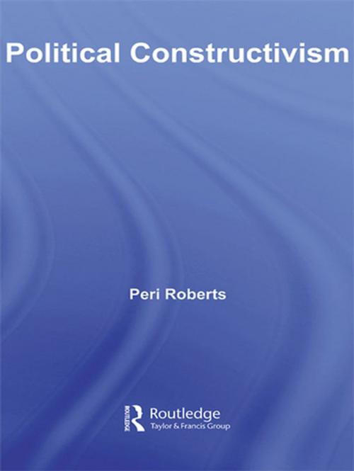 Cover of the book Political Constructivism by Peri Roberts, Taylor and Francis