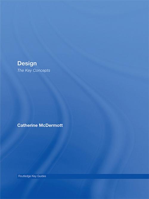 Cover of the book Design: The Key Concepts by Catherine McDermott, Taylor and Francis