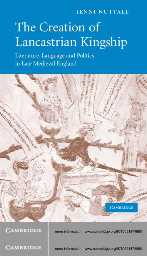 Cover of the book The Creation of Lancastrian Kingship by Jenni Nuttall, Cambridge University Press