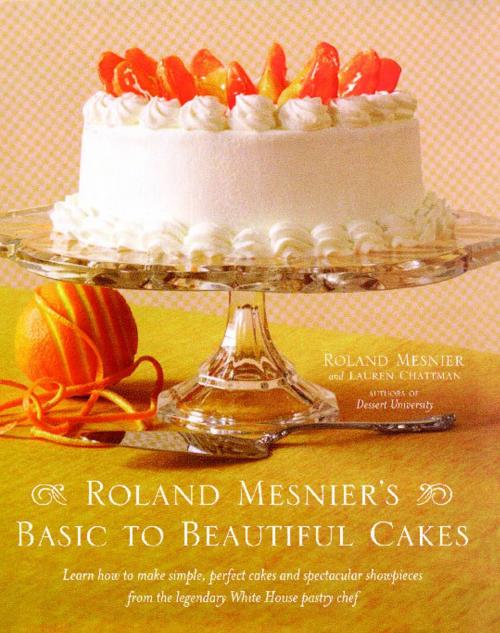 Cover of the book Roland Mesnier's Basic to Beautiful Cakes by Roland Mesnier, Lauren Chattman, Simon & Schuster