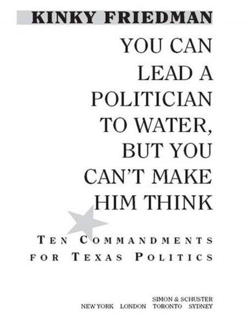Cover of the book You Can Lead a Politician to Water, But You Can't Make Him Think by Kinky Friedman, Simon & Schuster