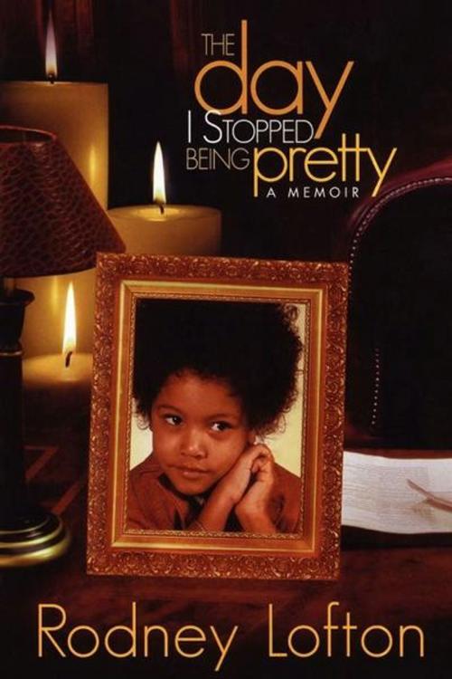 Cover of the book The Day I Stopped Being Pretty by Rodney Lofton, Strebor Books