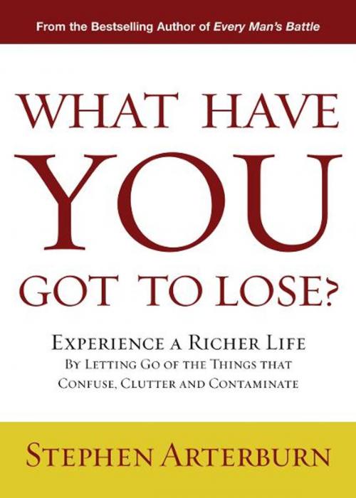 Cover of the book What Have You Got to Lose? by Stephen Arterburn, Thomas Nelson