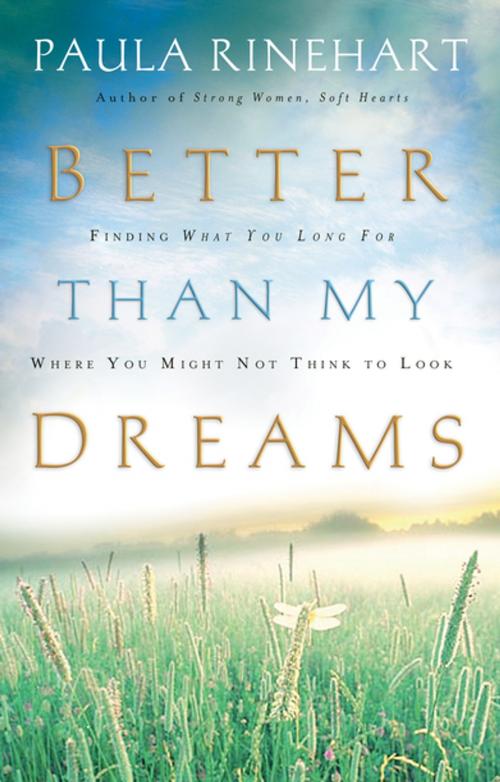 Cover of the book Better Than My Dreams by Paula Rinehart, Thomas Nelson