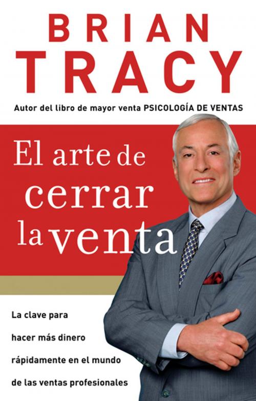 Cover of the book El arte de cerrar la venta by Brian Tracy, Grupo Nelson