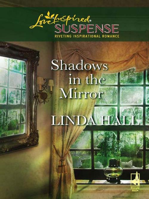 Cover of the book Shadows in the Mirror by Linda Hall, Steeple Hill