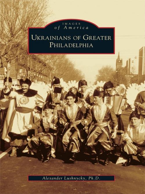 Cover of the book Ukrainians of Greater Philadelphia by Alexander Lushnycky Ph.D., Arcadia Publishing Inc.