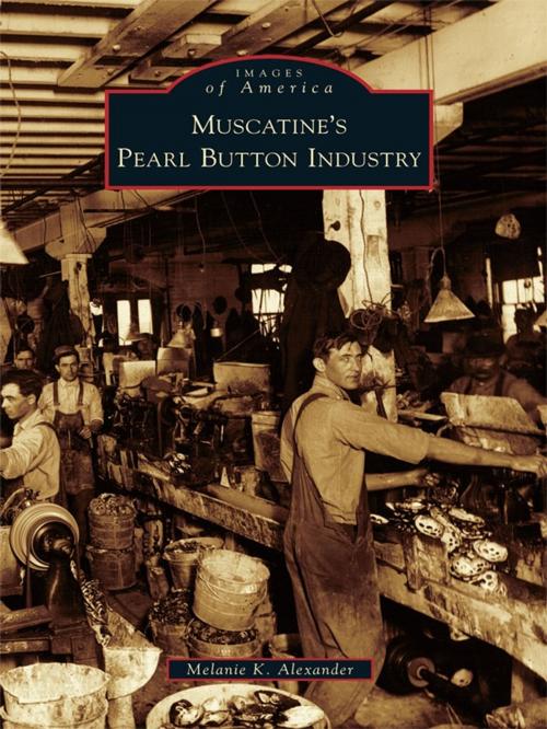 Cover of the book Muscatine's Pearl Button Industry by Melanie K. Alexander, Arcadia Publishing Inc.