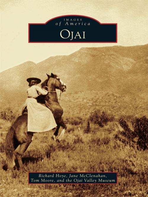 Cover of the book Ojai by Richard Hoye, Jane McLenahan, Tom Moore, Ojai Valley Museum, Arcadia Publishing Inc.