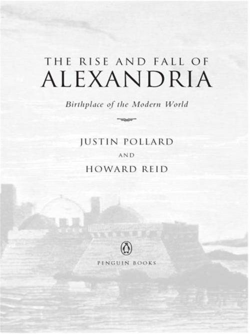 Cover of the book The Rise and Fall of Alexandria by Justin Pollard, Howard Reid, Penguin Publishing Group