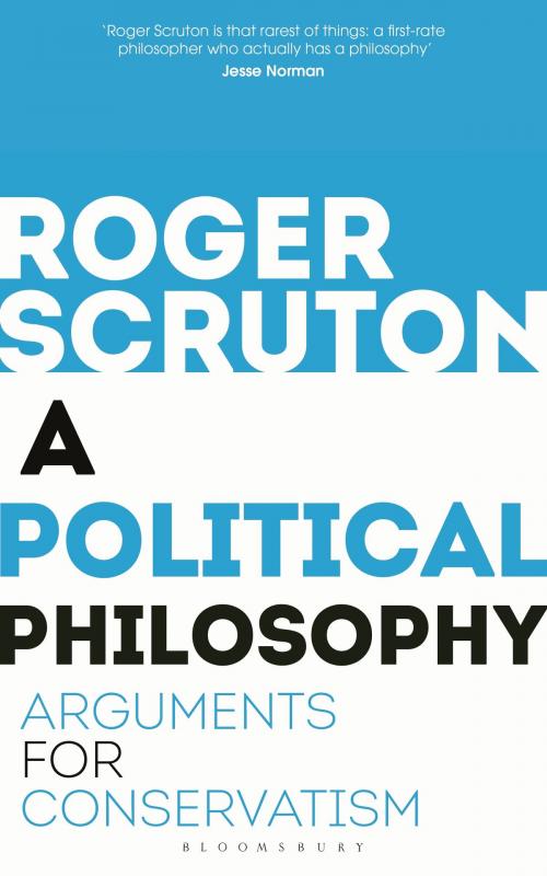 Cover of the book A Political Philosophy by Sir Roger Scruton, Bloomsbury Publishing