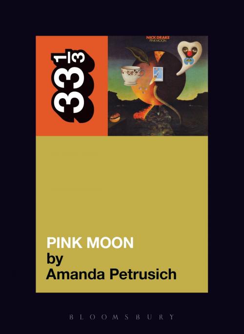 Cover of the book Nick Drake's Pink Moon by Amanda Petrusich, Bloomsbury Publishing