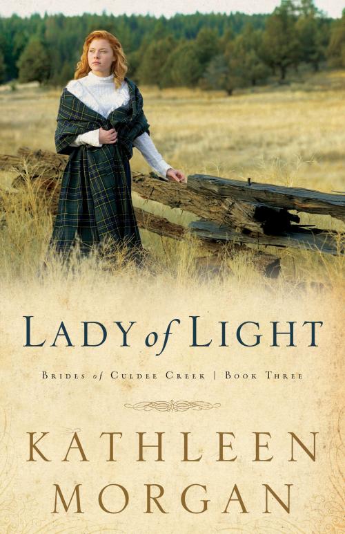Cover of the book Lady of Light (Brides of Culdee Creek Book #3) by Kathleen Morgan, Baker Publishing Group