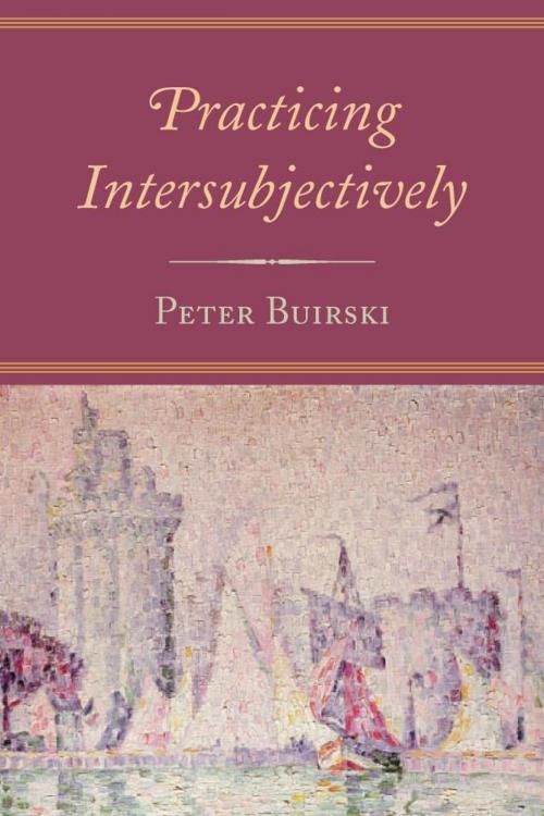Cover of the book Practicing Intersubjectively by Peter Buirski, Donna Orange, Jason Aronson, Inc.