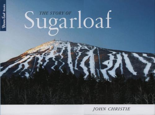 Cover of the book The Story of Sugarloaf by John Christie, Down East Books