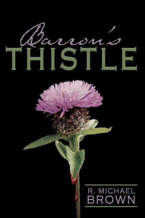 Cover of the book Barron's Thistle by R. Michael Brown, AuthorHouse UK