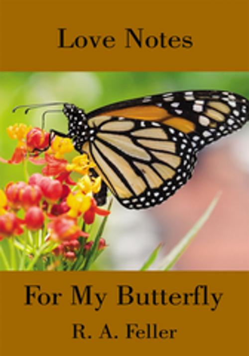 Cover of the book Love Notes for My Butterfly by R. A. Feller, AuthorHouse