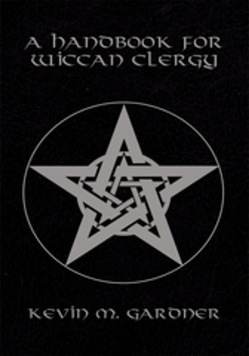 Cover of the book A Handbook for Wiccan Clergy by Kevin M. Gardner, AuthorHouse