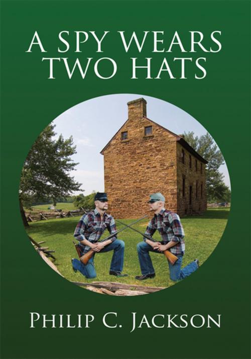 Cover of the book A Spy Wears Two Hats by Philip C. Jackson, Xlibris US