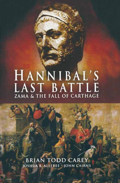 Cover of the book Hannibal's Last Battle by Brian Todd Carey, Joshua B. Allfree, John Cairns, Pen & Sword Books