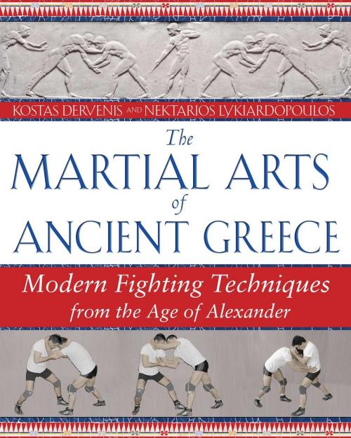 Cover of the book The Martial Arts of Ancient Greece by Kostas Dervenis, Nektarios Lykiardopoulos, Inner Traditions/Bear & Company
