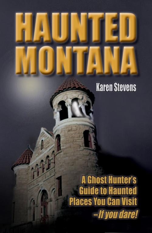 Cover of the book Haunted Montana by Karen Stevens, Riverbend Publishing