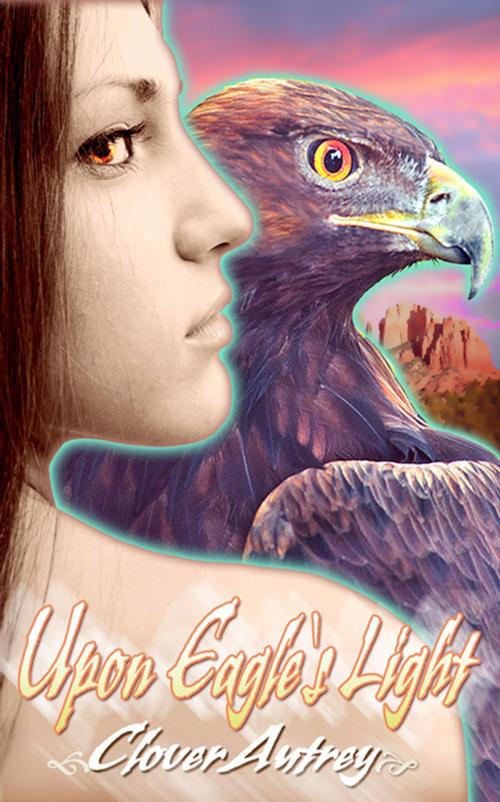 Cover of the book Upon Eagle's Light by Clover  Autrey, The Wild Rose Press, Inc.