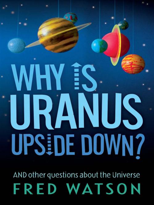Cover of the book Why Is Uranus Upside Down? by Fred Watson, Allen & Unwin