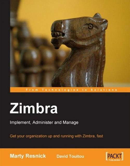 Cover of the book Zimbra: Implement, Administer and Manage by David Touitou, Marty Resnick, Packt Publishing
