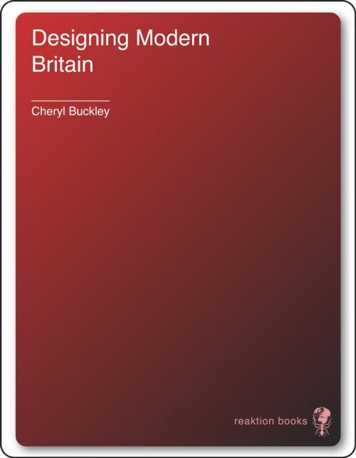 Cover of the book Designing Modern Britain by Cheryl Buckley, Reaktion Books