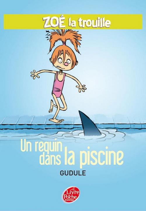 Cover of the book Zoé la trouille 2 - Un requin dans la piscine by Gudule, Yann Autret, Livre de Poche Jeunesse