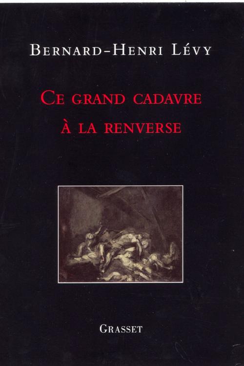 Cover of the book Ce grand cadavre à la renverse by Bernard-Henri Lévy, Grasset