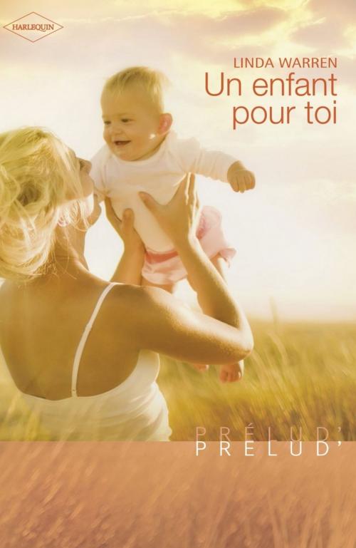 Cover of the book Un enfant pour toi (Harlequin Prélud') by Linda Warren, Harlequin