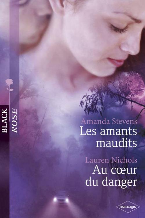 Cover of the book Les amants maudits - Au coeur du danger (Harlequin Black Rose) by Amanda Stevens, Lauren Nichols, Harlequin