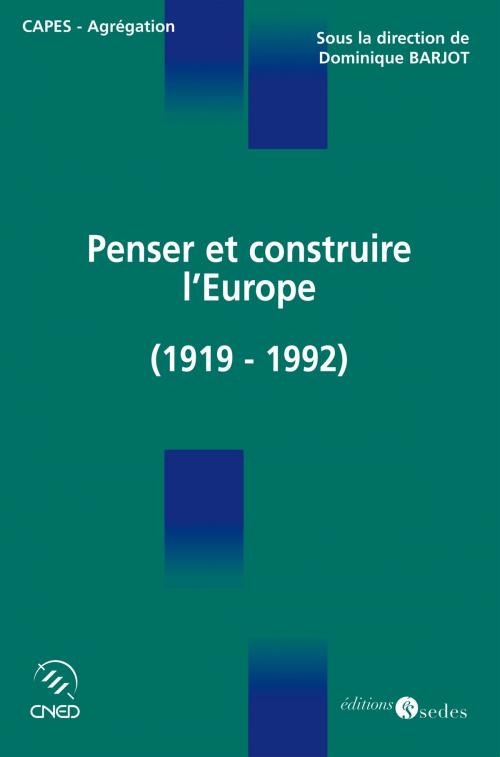 Cover of the book Penser et construire l'Europe by Dominique Barjot, Editions Sedes