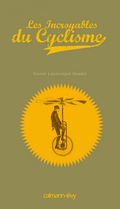 Cover of the book Les Incroyables du cyclisme by Sylvie Lauduique-Hamez, Calmann-Lévy