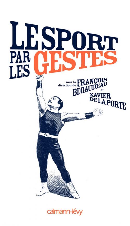 Cover of the book Le Sport par les gestes by Collectif, François Bégaudeau, Xavier de La Porte, Calmann-Lévy