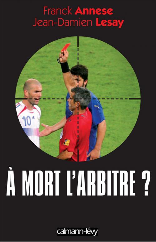 Cover of the book À mort l'arbitre ? by Franck Annese, Jean Damien Lesay, Calmann-Lévy