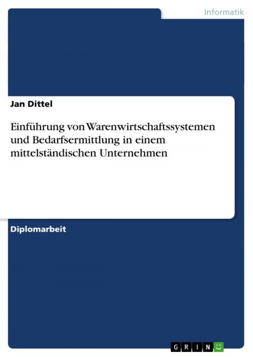 Cover of the book Einführung von Warenwirtschaftssystemen und Bedarfsermittlung in einem mittelständischen Unternehmen by Jan Dittel, GRIN Verlag