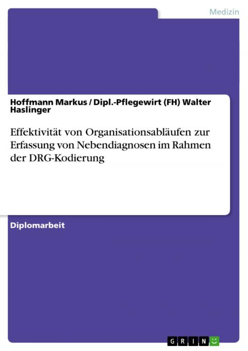Cover of the book Effektivität von Organisationsabläufen zur Erfassung von Nebendiagnosen im Rahmen der DRG-Kodierung by Hoffmann Markus, Dipl.-Pflegewirt (FH) Walter Haslinger, GRIN Verlag