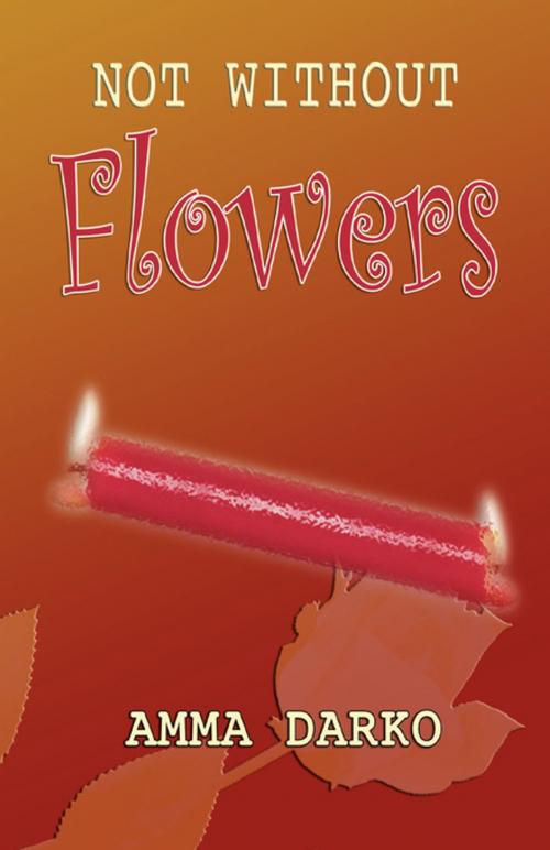 Cover of the book Not Without Flowers by Amma Darko, Sub-Saharan Publishers