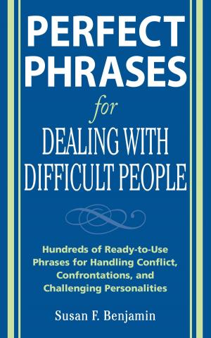 Cover of the book Perfect Phrases for Dealing with Difficult People: Hundreds of Ready-to-Use Phrases for Handling Conflict, Confrontations and Challenging Personalities by Paul Greenberg