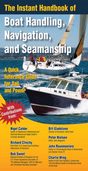 Cover of the book The Instant Handbook of Boat Handling, Navigation, and Seamanship : A Quick-Reference Guide for Sail and Power: A Quick-Reference Guide for Sail and Power by Dean R. Johnson, Carol A. Paymer, Aaron P. Chamberlain
