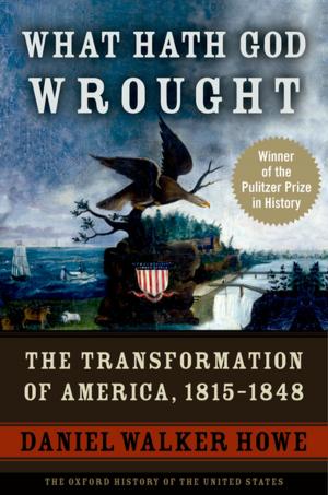 Cover of the book What Hath God Wrought: The Transformation of America, 1815-1848 by Saul Cornell