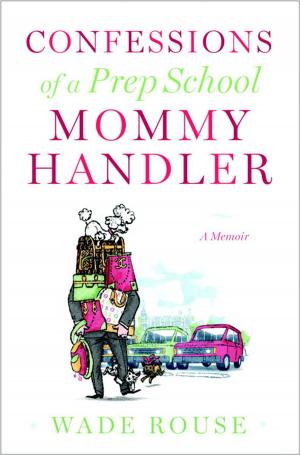 Cover of the book Confessions of a Prep School Mommy Handler by Claude Rivoiron, Pascal Rivoiron, Olivier Blot